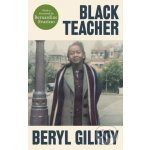 Black Teacher - A Hugely Important Memoir Bernardine Evaristo Gilroy BerylPevná vazba – Hledejceny.cz