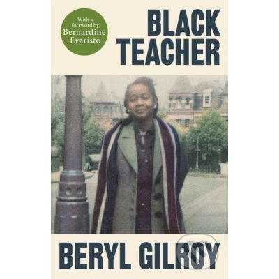 Black Teacher - A Hugely Important Memoir Bernardine Evaristo Gilroy BerylPevná vazba – Hledejceny.cz