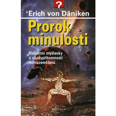 Prorok minulosti - Riskantní myšlenky o všudypřítomnosti mimozemšťanů - Erich von Däniken – Zbozi.Blesk.cz