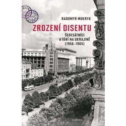 Zrození disentu - Šedesátníci a tání na Ukrajině 1956-1965