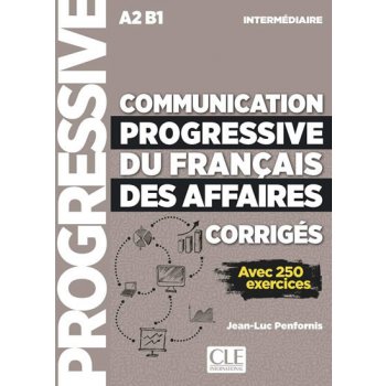 Communication progressive du francais des affaires intermédiaire A2 B1: Avec 250 exercices