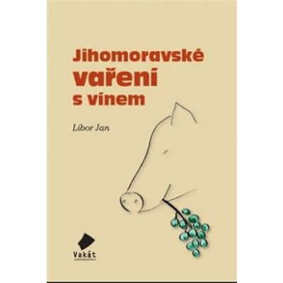 Jihomoravské vaření s vínem - Libor Jan