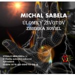 Sabela Michal - Úlomky životov – Zbierka noviel – Sleviste.cz