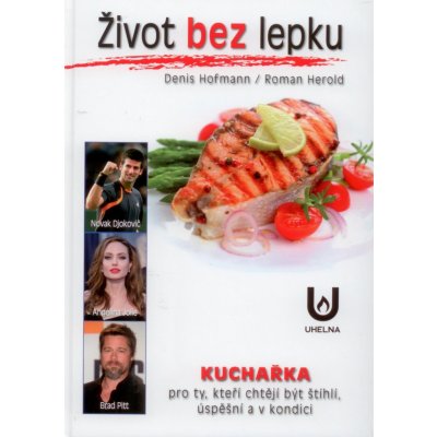 Život bez lepku: Kuchařka pro ty, kteří chtějí být štíhli, úspěšní a v kondici - Denis Hofmann – Zboží Mobilmania