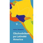 Obchodníkem po Latinské Americe - Pavel Šembera – Hledejceny.cz