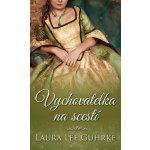 Vychovatelka na scestí - Laura Lee Guhrke – Hledejceny.cz