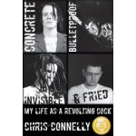 Concrete, Bulletproof, Invisible & Fried: My Life as a Revolting Cock Connelly Christopher JohnPaperback – Hledejceny.cz