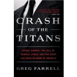 Crash of the Titans: Greed, Hubris, the Fall of Merrill Lynch, and the Near-Collapse of Bank of America Farrell Greg Paperback – Hledejceny.cz