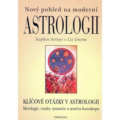 Nový pohled na moderní astrologii -- Klíčové otázky v astrologii - Stephen Arroyo, Liz Green – Sleviste.cz