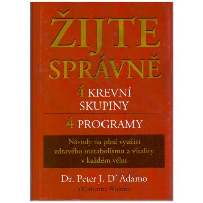 Žijte správně 4 krevní skupiny 4 programy, Návody na plné využití zdravého metabolismu a vitality v každém věku – Sleviste.cz