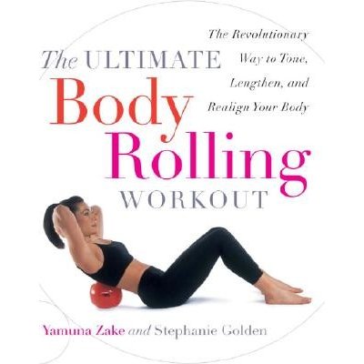 The Ultimate Body Rolling Workout: The Revolutionary Way to Tone, Lengthen, and Realign Your Body Zake Yamuna Paperback – Hledejceny.cz