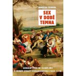 Sex v době temna. Sexuální život na českém jihu v prvním století Schwarzenberků - 1660-1770 - Jaroslav Čechura - Rybka Publishers – Zboží Dáma