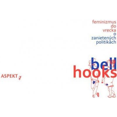 hooks bell - Feminizmus do vrecka -- O zanietaných politikách