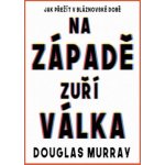 Na Západě zuří válka - Douglas Murray – Zbozi.Blesk.cz