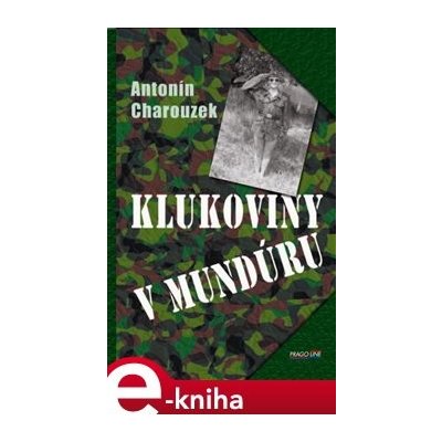 Klukoviny v mundúru - Antonín Charouzek – Hledejceny.cz