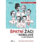 Špatní žáci, rebelové a jiní géniové -- Neslavná mládí slavných - Luboš Y. Koláček – Hledejceny.cz