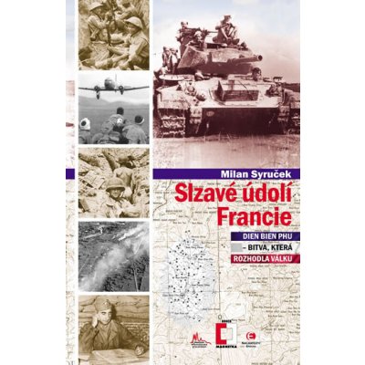 Slzavé údolí Francie. Dien Bien Phu bitva která rozhodla válku Milan Syruček Epocha