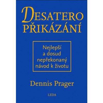 Desatero přikázání - Nejlepší a dosud nepřekonaný návod k životu - Prager Dennis