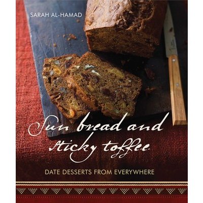 Sun Bread and Sticky Toffee: Date Desserts from Everywhere: 10th Anniversary Edition Al-Hamad SarahPaperback