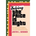 Solving the Price Is Right: How Mathematics Can Improve Your Decisions on and Off the Set of Americas Celebrated Game Show Bergner Justin L.Pevná vazba – Hledejceny.cz