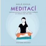 Malá kniha meditací - Ilustrovaný průvodce ke krátkým vedeným meditacím pro zklidnění mysli, těla i duše – Hledejceny.cz