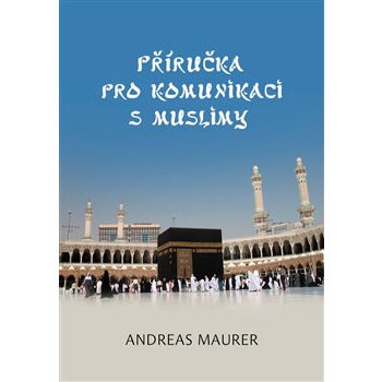 Příručka pro komunikaci s muslimy - Maurer Andreas
