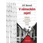 V německém zajetí - Svědectví o Osvětimi, Buchenwaldu, Dachau a Doře - Jiří Beneš – Sleviste.cz