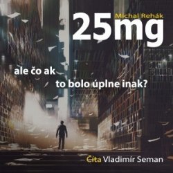 25 mg ale čo ak to bylo úplne inak?