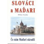 Slov áci a Maďari - Milan Ivanka – Zboží Mobilmania