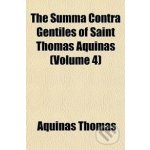 The Summa Contra Gentiles of Saint Thomas Aquinas Volume 4 - Thomas Aquinas – Hledejceny.cz