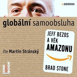 Globální samoobsluha - Jeff Bezos a věk Amazonu - čte Martin Stránský