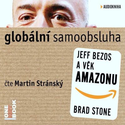 Globální samoobsluha - Jeff Bezos a věk Amazonu - čte Martin Stránský – Hledejceny.cz