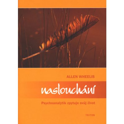 Naslouchání Psychoan.zpytuje.. -- Psychoanalitik zpytuje svůj ž. - Allen Wheelis – Hledejceny.cz