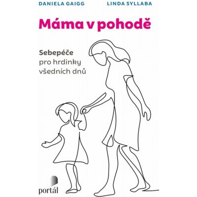 Máma v pohodě - Sebepéče pro hrdinky všedních dnů - Daniela Gaigg