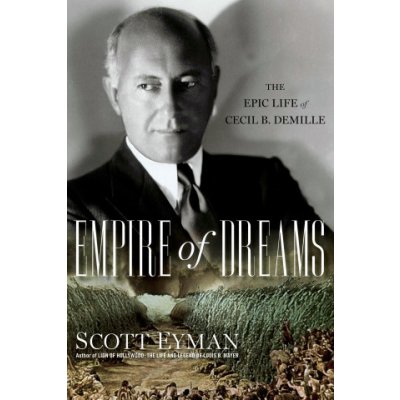 Empire of Dreams: The Epic Life of Cecil B. DeMille Eyman ScottPaperback – Hledejceny.cz