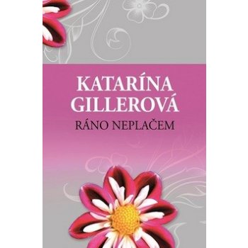 Ráno neplačem - Katarína Gillerová