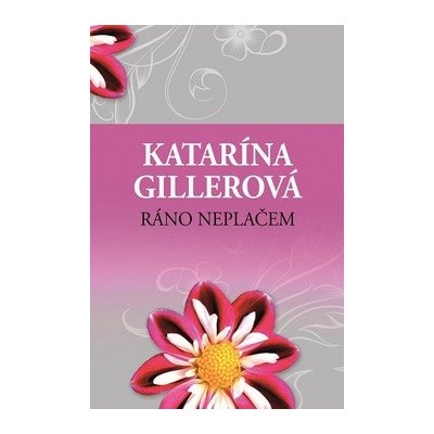 Ráno neplačem - Katarína Gillerová