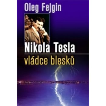 Nikola Tesla - Vládce blesku - Oleg Fejgin