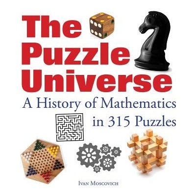 The Puzzle Universe: A History of Mathematics in 315 Puzzles (Moscovich Ivan)(Paperback) – Hledejceny.cz
