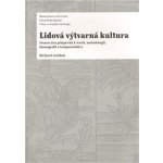 Lidová výtvarná kultura - Richard Jeřábek – Hledejceny.cz