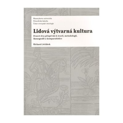 Lidová výtvarná kultura - Richard Jeřábek – Hledejceny.cz