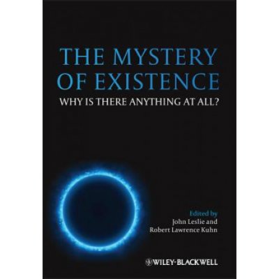 The Mystery of Existence: Why Is There Anything at All? - (Leslie John) – Sleviste.cz