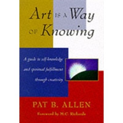 Art is a Way of Knowing - P. Allen – Hledejceny.cz