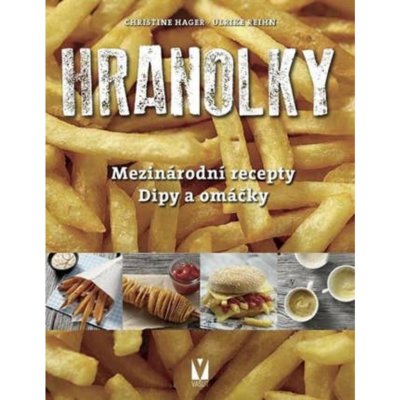 Hranolky – mezinárodní recepty, dipy a omáčky - Christine Hager – Sleviste.cz