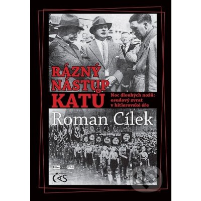 Rázný nástup katů. Noc dlouhých nožů: osudový zvrat v hitlerovské éře - Roman Cílek – Hledejceny.cz