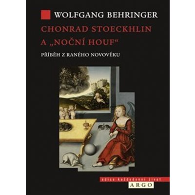 Chonrad Stoeckhlin a „noční houf“ - Příběh z raného novověku - Wolfgang Behringer