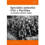 Speciální jednotky USA V Pacifiku za druhé světové války Gordon Rottman – Hledejceny.cz