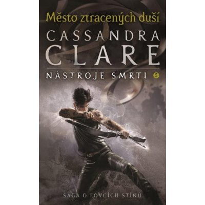 Město ztracených duší Nástroje smrti 5 - Cassandra Clare – Zbozi.Blesk.cz