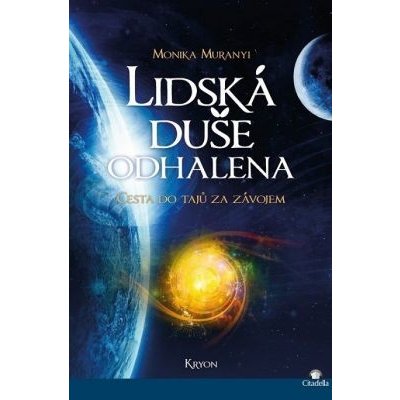 Lidská duše odhalena: Cesta do tajů za závojem - Monika Muranyi – Zboží Mobilmania