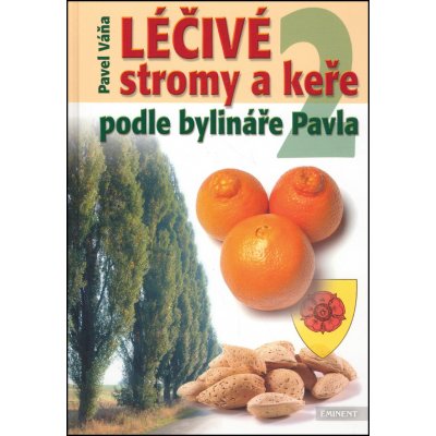 Léčivé stromy a keře podle bylináře Pavla 2 Pavel Váňa